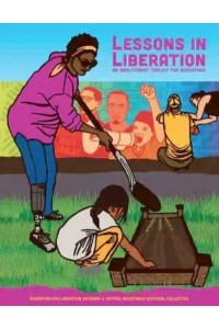 Lessons in Liberation An Abolitionist Toolkit for Educators