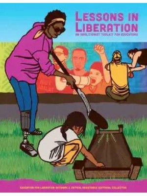 Lessons in Liberation An Abolitionist Toolkit for Educators