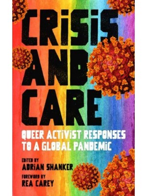 Crisis and Care Queer Activist Responses to a Global Pandemic