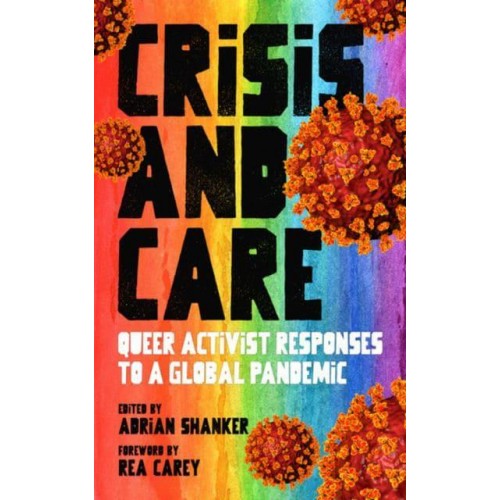Crisis and Care Queer Activist Responses to a Global Pandemic