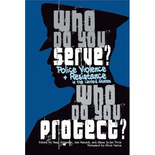 Who Do You Serve, Who Do You Protect? Police Violence and Resistance in the United States