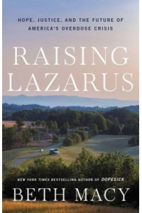 Raising Lazarus Hope, Justice, and the Future of America's Overdose Crisis