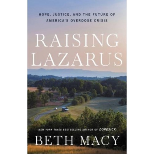 Raising Lazarus Hope, Justice, and the Future of America's Overdose Crisis