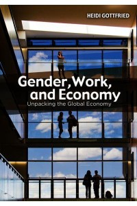 Gender, Work, and Economy Unpacking the Global Economy
