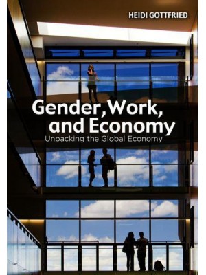 Gender, Work, and Economy Unpacking the Global Economy