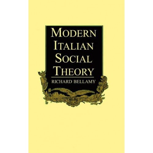 Modern Italian Social Theory Ideology and Politics from Pareto to the Present