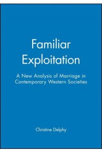 Familiar Exploitation A New Analysis of Marriage in Contemporary Western Societies - Feminist Perspectives