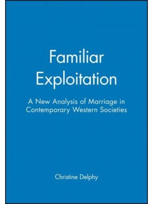 Familiar Exploitation A New Analysis of Marriage in Contemporary Western Societies - Feminist Perspectives