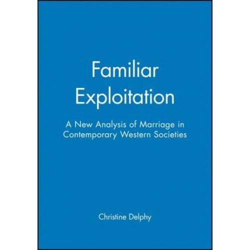 Familiar Exploitation A New Analysis of Marriage in Contemporary Western Societies - Feminist Perspectives