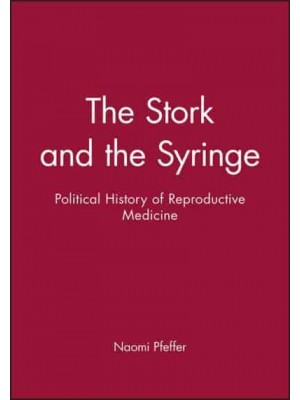 The Stork and the Syringe Political History of Reproductive Medicine - Feminist Perspectives