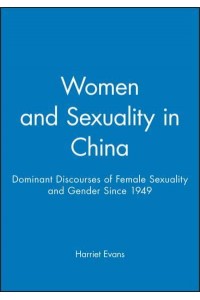 Women and Sexuality in China Dominant Discourses of Female Sexuality and Gender Since 1949
