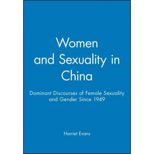 Women and Sexuality in China Dominant Discourses of Female Sexuality and Gender Since 1949