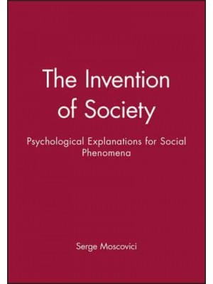 The Invention of Society Psychological Explanations for Social Phenomena