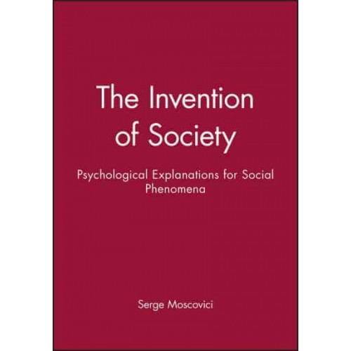 The Invention of Society Psychological Explanations for Social Phenomena