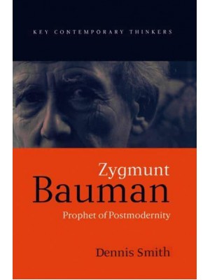 Zygmunt Bauman Prophet of Postmodernity - Key Contemporary Thinkers