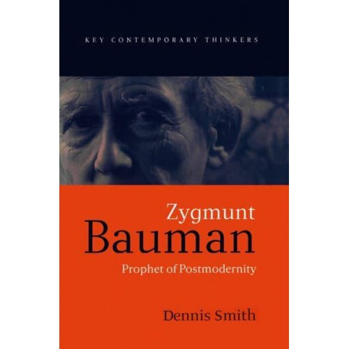 Zygmunt Bauman Prophet of Postmodernity - Key Contemporary Thinkers