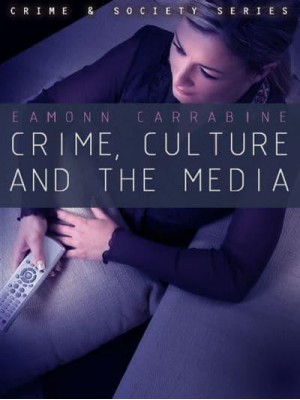 Crime, Culture and the Media - Crime & Society Series