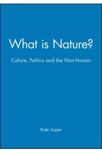 What Is Nature? Culture, Politics and the Non-Human
