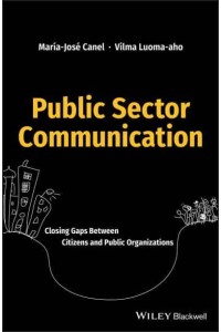 Public Sector Communication Closing Gaps Between Citizens and Public Organizations