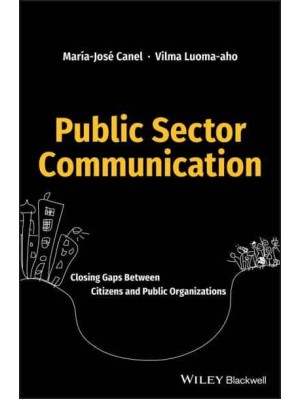 Public Sector Communication Closing Gaps Between Citizens and Public Organizations