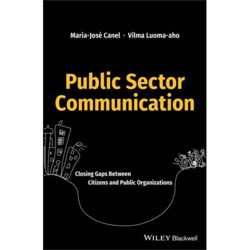 Public Sector Communication Closing Gaps Between Citizens and Public Organizations