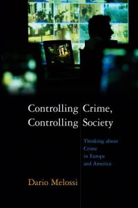 Controlling Crime, Controlling Society Thinking About Crime in Europe and America