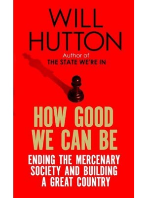 How Good We Can Be Ending the Mercenary Society and Building a Great Country