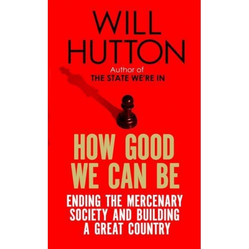 How Good We Can Be Ending the Mercenary Society and Building a Great Country