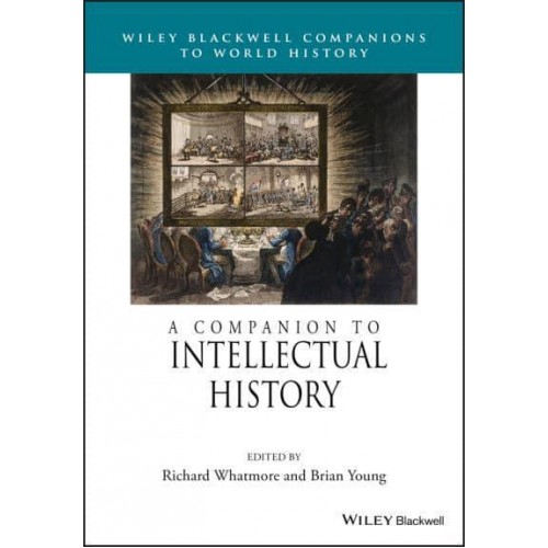 A Companion to Intellectual History - Wiley Blackwell Companions to World History