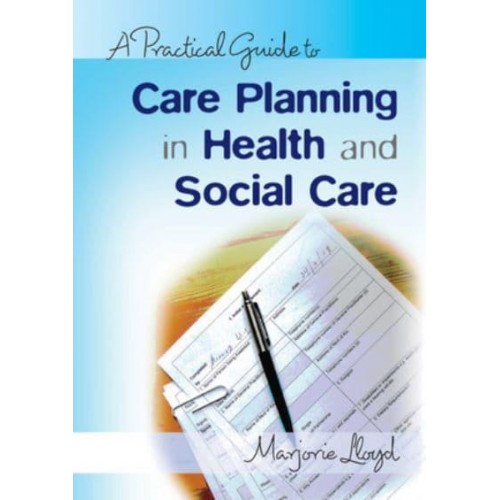 A Practical Guide to Care Planning in Health and Social Care