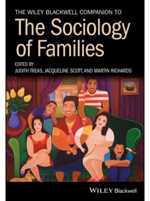 The Wiley Blackwell Companion to the Sociology of Families - Wiley Blackwell Companions to Sociology