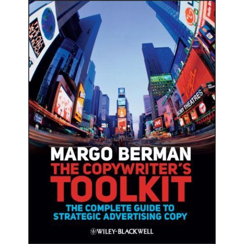 The Copywriter's Toolkit The Complete Guide to Strategic Advertising Copy