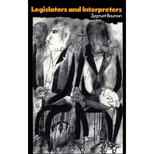 Legislators and Interpreters On Modernity, Post-Modernity, and Intellectuals