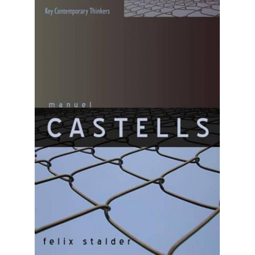 Manuel Castells The Theory of the Network Society - Key Contemporary Thinkers