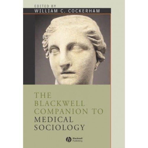 The Blackwell Companion to Medical Sociology - Blackwell Companions to Sociology