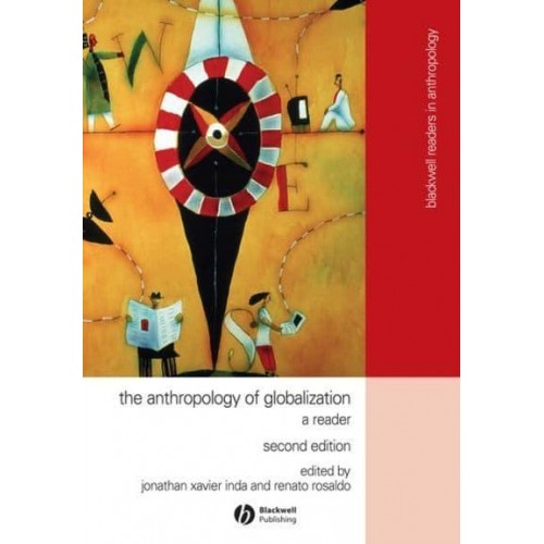 The Anthropology of Globalization A Reader - Blackwell Readers in Anthropology