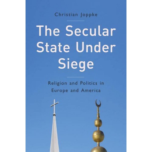 The Secular State Under Siege Religion and Politics in Europe and America