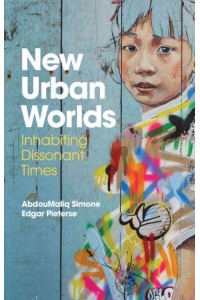 New Urban Worlds Inhabiting Dissonant Times