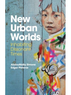 New Urban Worlds Inhabiting Dissonant Times