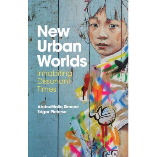 New Urban Worlds Inhabiting Dissonant Times