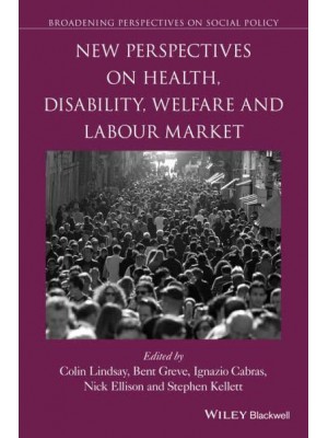 New Perspectives on Health, Disability, Welfare and the Labour Market - Broadening Perspectives on Social Policy