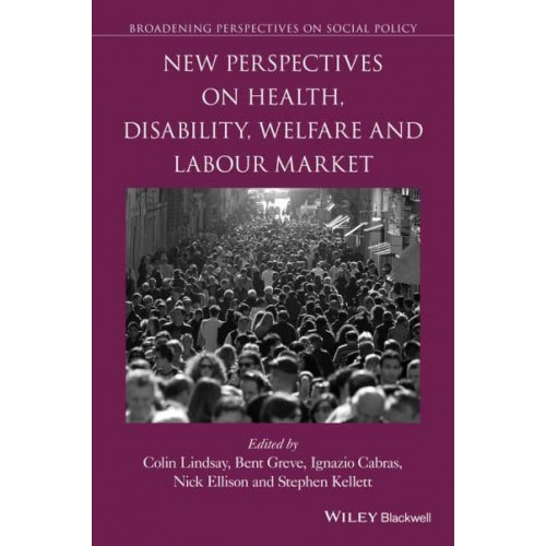 New Perspectives on Health, Disability, Welfare and the Labour Market - Broadening Perspectives on Social Policy
