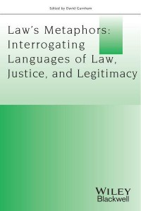 Law's Metaphors Interrogating Languages of Law, Justice, and Legitimacy - Journal of Law and Society Special Issues