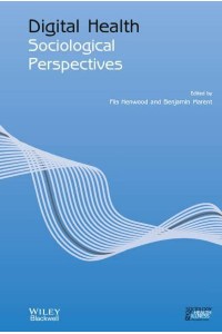 Digital Health Sociological Perspectives - Sociology of Health and Illness Monographs