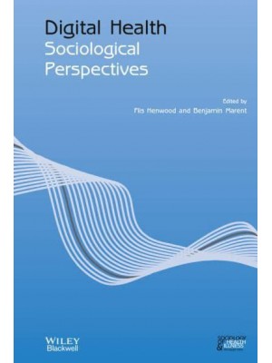 Digital Health Sociological Perspectives - Sociology of Health and Illness Monographs