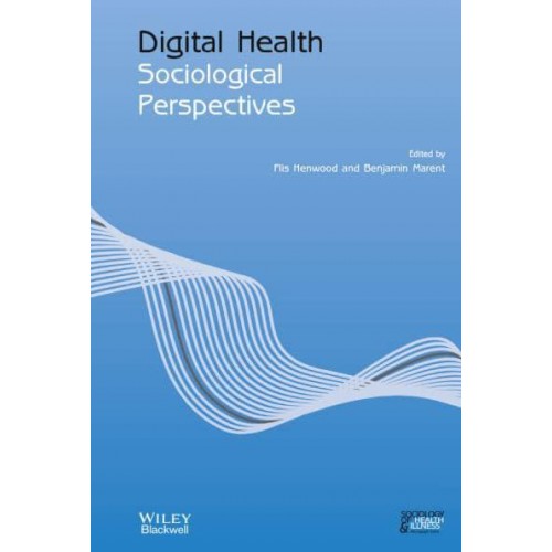 Digital Health Sociological Perspectives - Sociology of Health and Illness Monographs