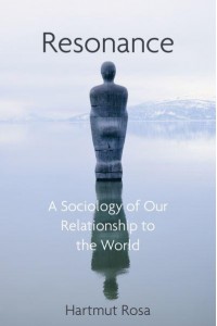 Resonance A Sociology of Our Relationship to the World