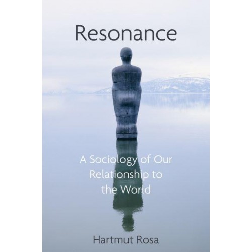 Resonance A Sociology of Our Relationship to the World