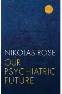 Our Psychiatric Future The Politics of Mental Health