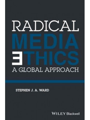 Radical Media Ethics A Global Approach